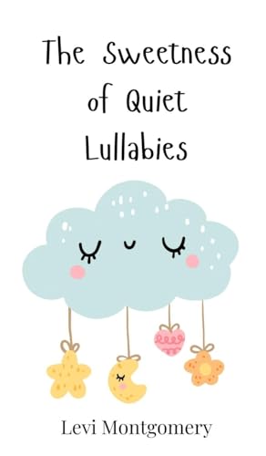 The Sweetness of Quiet Lullabies The Sweetness of Quiet Lullabies von Creative Arts Management OÜ