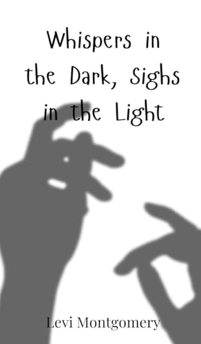 Whispers in the Dark, Sighs in the Light Whispers in the Dark, Sighs in the Light von Creative Arts Management OÜ