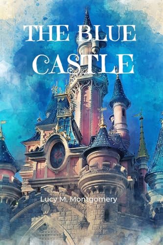 The Blue Castle (Annotated) von Jason Nollan