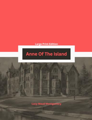 Anne Of The Island | Large Print For Easy Reading: Part of The Anne Of Green Gables Series | Nelumbo Press Edition