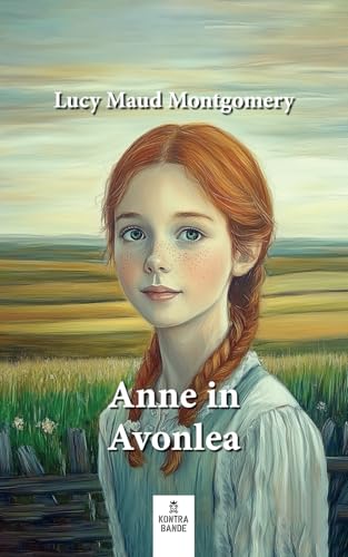 Anne in Avonlea (Anne auf Green Gables, Band 2) von kontrabande Verlag, Köln