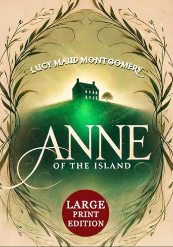 Anne of the Island (Large Print Edition): A classic tale of friendship, ambition, and romance set in a charming world of youthful hopes and choices von Independently published