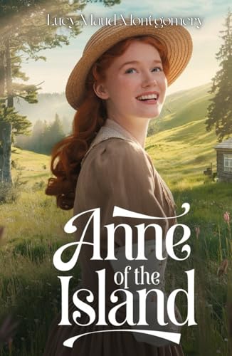 Anne of the Island: A Journey of Friendship, Dreams, and New Beginnings von Independently published