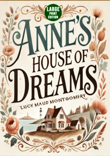 Anne’s House of Dreams (Large Print Edition): A timeless tale of love, hope, and new beginnings set in a charming seaside village with unforgettable characters and heartfelt moments von Independently published