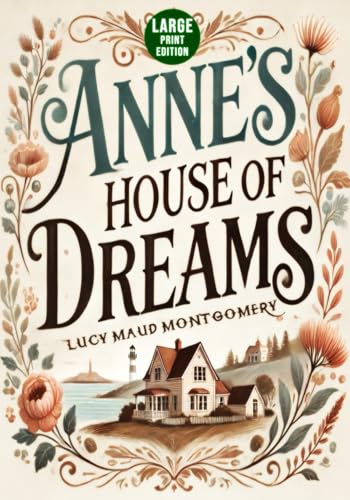 Anne’s House of Dreams (Large Print Edition): A timeless tale of love, hope, and new beginnings set in a charming seaside village with unforgettable characters and heartfelt moments von Independently published