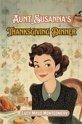 Aunt Susanna's Thanksgiving Dinner (Annotated) (Illustrated) von Independently published