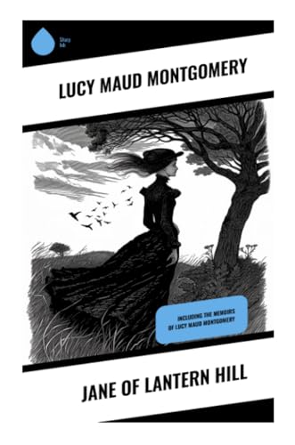 Jane of Lantern Hill: Including the Memoirs of Lucy Maud Montgomery von Sharp Ink