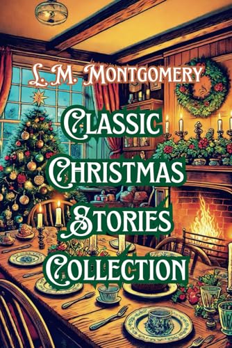 L. M. Montgomery Classic Christmas Stories Collection von Independently published