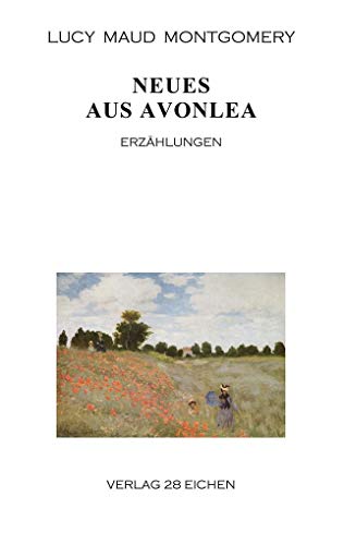 Neues aus Avonlea: Erzählungen von Verlag 28 Eichen