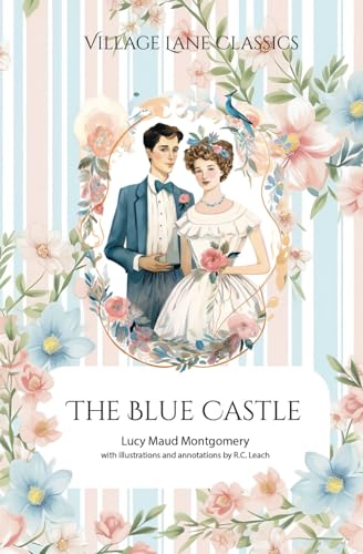 The Blue Castle (Annotated and Illustrated): Village Lane Classics Edition von Village Lane Publishing