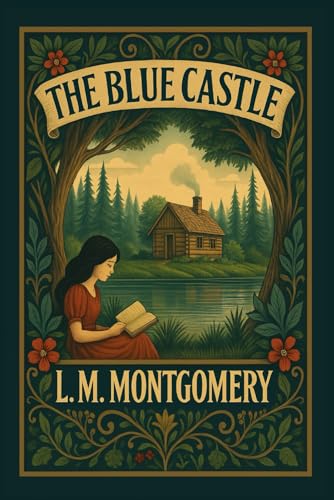 The Blue Castle: Classic Illustrated Novel by L.M. Montgomery The Blue Castle: Classic Illustrated Novel by L.M. Montgomery von The Lost Book Project