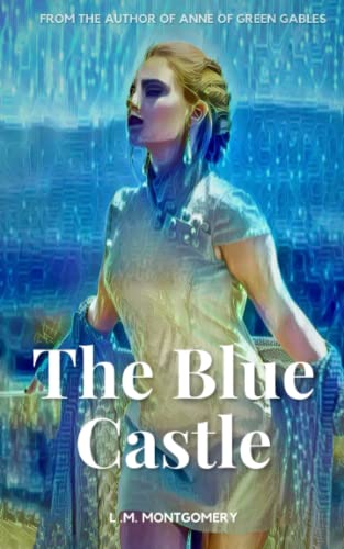The Blue Castle: Original 1926 Classic Edition (Annotated)