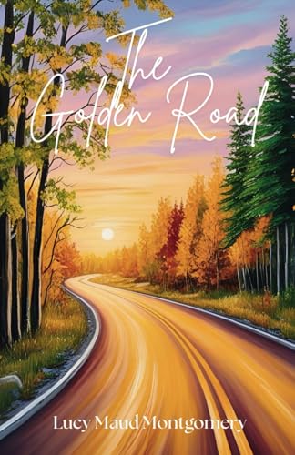 The Golden Road: A Classic Coming of Age Story Perfect for Young Readers and Nostalgic Adults von Independently published