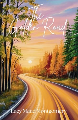 The Golden Road: A Classic Coming of Age Story Perfect for Young Readers and Nostalgic Adults von Independently published