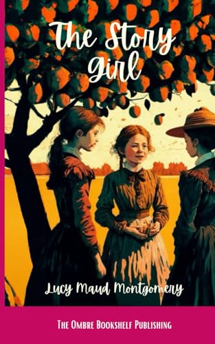 The Story Girl: A Classic Canadian Novel von Independently published