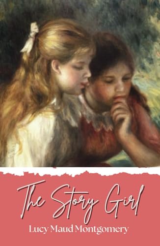 The Story Girl: The 1911 Literary Classic von Independently published