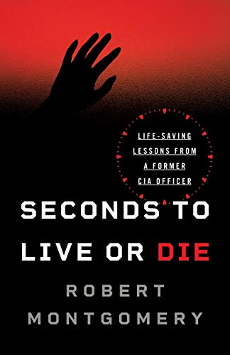 Seconds to Live or Die: Life-Saving Lessons from a Former CIA Officer von Guard Well Defense