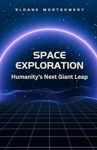 Space Exploration: Humanity's Next Giant Leap von Revival Waves of Glory Books & Publishing