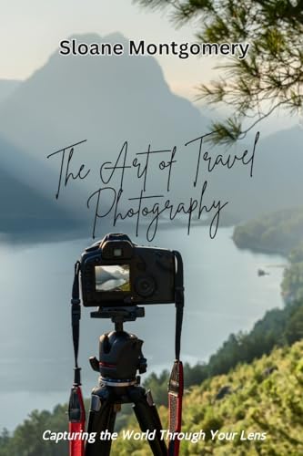 The Art of Travel Photography: Capturing the World Through Your Lens The Art of Travel Photography: Capturing the World Through Your Lens von ArcanaVerse Books