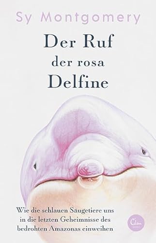 Der Ruf der rosa Delfine: Wie die schlauen Säugetiere uns in die letzten Geheimnisse des bedrohten Amazonas einweihen