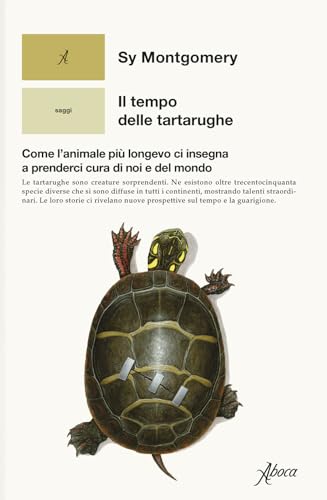 Il tempo delle tartarughe. Come l’animale più longevo ci insegna a prenderci cura di noi e del mondo (Saggi) von Aboca Edizioni