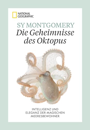 National Geographic Tiere – Die Geheimnisse des Oktopus: Ein Buch zu neuen Erkenntnissen über die Intelligenz und Eleganz der magischen Meeresbewohner der Tiefsee.