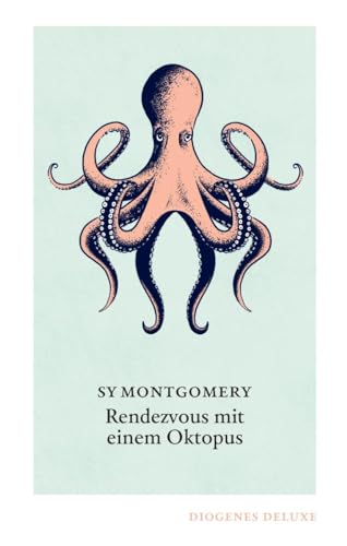 Rendezvous mit einem Oktopus: Extrem schlau und unglaublich empfindsam: Das erstaunliche Seelenleben der Kraken (diogenes deluxe) von Diogenes