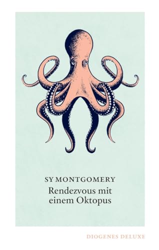 Rendezvous mit einem Oktopus: Extrem schlau und unglaublich empfindsam: Das erstaunliche Seelenleben der Kraken (diogenes deluxe) von Diogenes Verlag AG