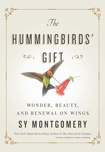 The Hummingbirds' Gift: Wonder, Beauty, and Renewal on Wings The Hummingbirds' Gift: Wonder, Beauty, and Renewal on Wings
