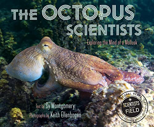 The Octopus Scientists: Exploring the Mind of a Mollusk (Scientists in the Field)