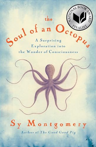 The Soul of an Octopus: A Surprising Exploration into the Wonder of Consciousness The Soul of an Octopus: A Surprising Exploration into the Wonder of Consciousness