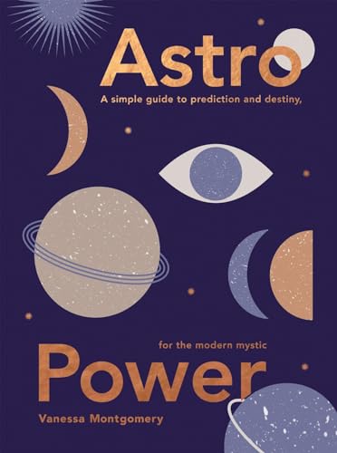 Astro Power: A Simple Guide to Prediction and Destiny, for the Modern Mystic von Quadrille Publishing Ltd