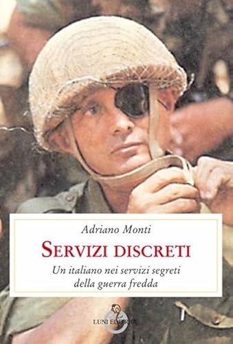 Servizi discreti. Un italiano nei servizi segreti della guerra fredda (Presente storico) von Luni Editrice