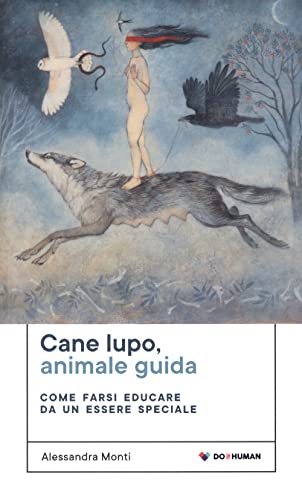 Cane lupo, animale guida. Come farsi educare da un essere speciale von Do it human