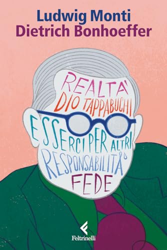 Dietrich Bonhoeffer. Esserci per il mondo (Eredi)