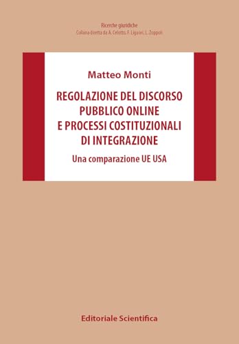 Regolazione del discorso pubblico online e processi costituzionali di integrazione. Una comparazione UE Usa (Ricerche giuridiche. Nuovissima serie) von Editoriale Scientifica