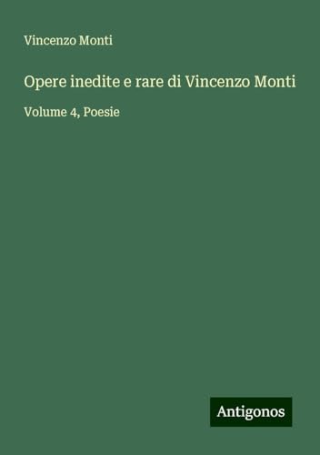 Opere inedite e rare di Vincenzo Monti: Volume 4, Poesie