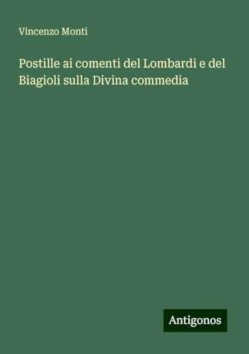 Postille ai comenti del Lombardi e del Biagioli sulla Divina commedia von Antigonos Verlag