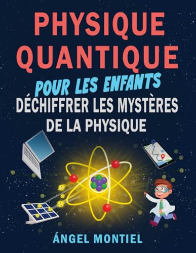 Physique Quantique pour les Enfants: Déchiffrer les Mystères de la Physique von Independently published