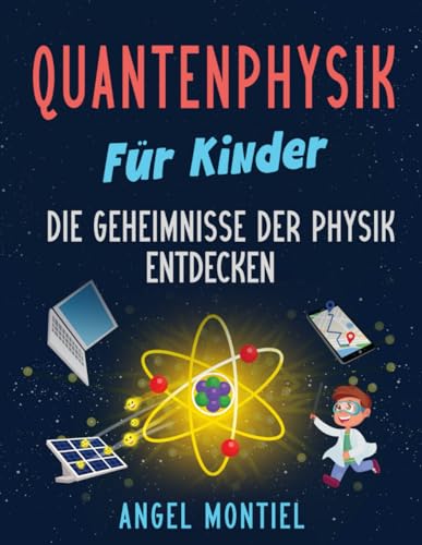 Quantenphysik für Kinder: Die Geheimnisse der Physik entdecken