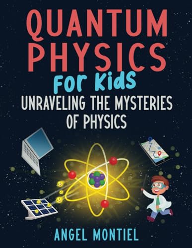 Quantum Physics for Kids: Unraveling the Mysteries of Physics von Independently published