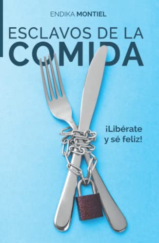 Esclavos de la comida: ¡Libérate y sé feliz! von Epicbook