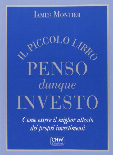 Il piccolo libro penso dunque investo. Come essere il miglior alleato dei propri investimenti
