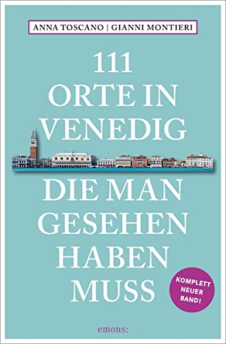 111 Orte in Venedig, die man gesehen haben muss: Reiseführer, komplett neuer Band von Emons Verlag