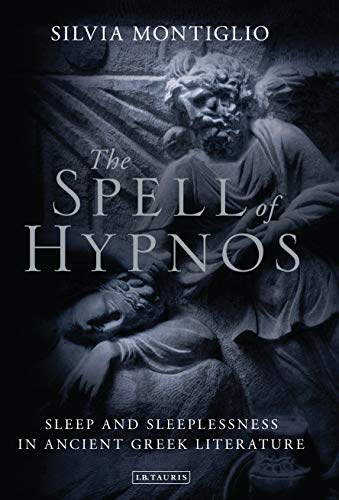 Spell of Hypnos, The: Sleep and Sleeplessness in Ancient Greek Literature von Bloomsbury