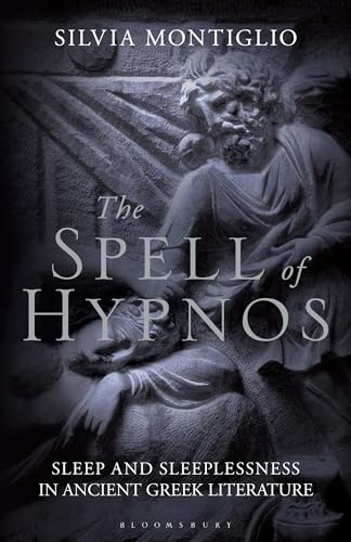 Spell of Hypnos, The: Sleep and Sleeplessness in Ancient Greek Literature von Bloomsbury Academic