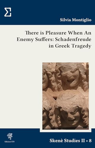 There is pleasure when an enemy suffers: schadenfreude in greek tragedy (Skenè. Studies II) von Edizioni ETS