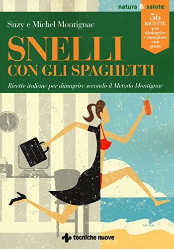 Snelli con gli spaghetti. Ricette italiane per dimagrire secondo il Metodo Montignac (Natura e salute)
