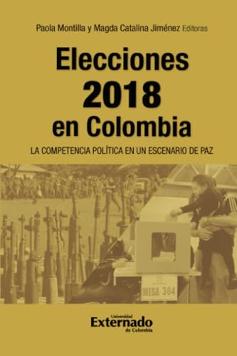 Elecciones 2018 en Colombia: La competencia política en un escenario de paz von Universidad Externado de Colombia