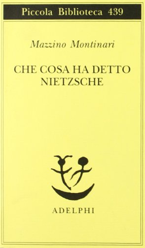 Che cosa ha detto Nietzsche (Piccola biblioteca Adelphi)